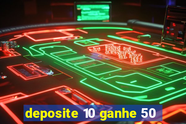 deposite 10 ganhe 50